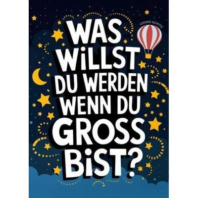Was willst du werden wenn du groß bist?, Taschenbuch von Leonie Kewitz, Bookmundo, 978-94-037-8294-2