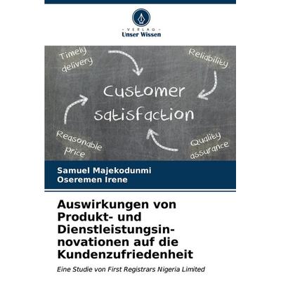 Auswirkungen von Produkt- und Dienstleistungsin- novationen auf die Kundenzufriedenheit, Taschenbuch von Samuel Majekodunmi,Oseremen Irene, Verlag