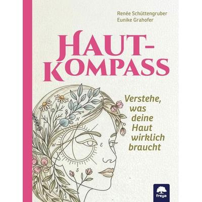 Hautkompass, Taschenbuch von Renée Schüttengruber,Eunike Grahofer, Freya, 978-3-99025-536-0