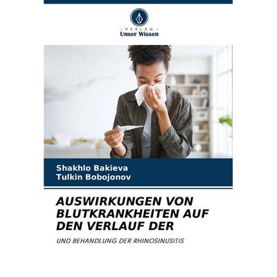 Auswirkungen von Blutkrankheiten Auf den Verlauf der, Taschenbuch von Shakhlo Bakieva,Tulkin Bobojonov, Verlag Unser Wissen, 978-620-8-37054-1
