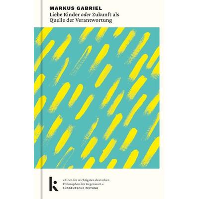 Liebe Kinder oder Zukunft als Quelle der Verantwortung, Gebundene Ausgabe von Markus Gabriel, Kjona Verlag, 978-3-910372-08-5