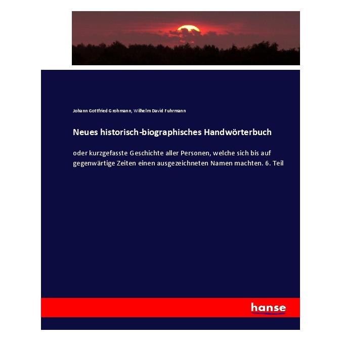 Hansebooks Neues historisch-biographisches Handwörterbuch (Deutsch, Softcover, Johann Gottfried Grohmann, Wilhelm David Fuhrmann) (55907397)