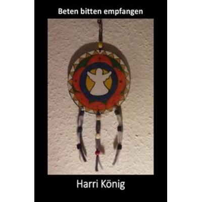 Beten bitten empfangen, Taschenbuch von Harri König, Epubli, 978-3-7529-8109-4