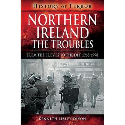 Northern Ireland: The Troubles, Taschenbuch von Kenneth Lesley-Dixon, Pen & Sword Books Ltd, 978-1-5267-2917-0
