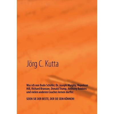 Was ich von Bodo Schäfer, Dr. Joseph Murphy, Napoleon Hill, Richard Branson, Donald Trump, Anthony Robbins und vielen anderen Coaches lernen durfte,