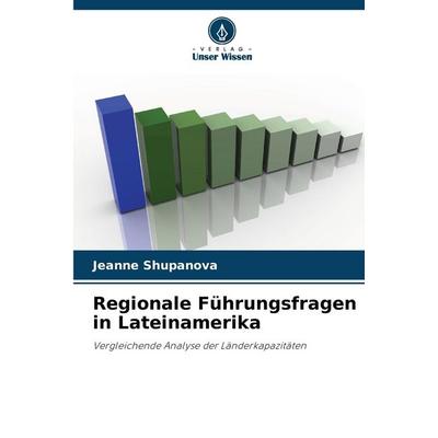Regionale Führungsfragen in Lateinamerika, Taschenbuch von Jeanne Shupanova, Verlag Unser Wissen, 978-620-7-41145-0