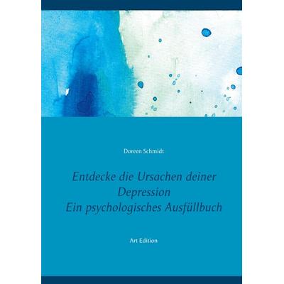 Entdecke die Ursachen deiner Depression. Ein psychologisches Ausfüllbuch, Taschenbuch von Doreen Schmidt, BoD – Books on Demand, 978-3-7534-0251-2