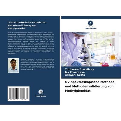 UV-spektroskopische Methode und Methodenvalidierung von Methylphenidat, Taschenbuch von Tirthankar Choudhury,Jay Chaurasiya,Ashwani Gupta, Verlag