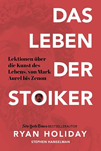 Ryan Holiday - Das Leben der Stoiker: Lektionen über die Kunst des Lebens von Mark Aurel bis Zenon - Preis vom 07.10.2026 11:45:10 h