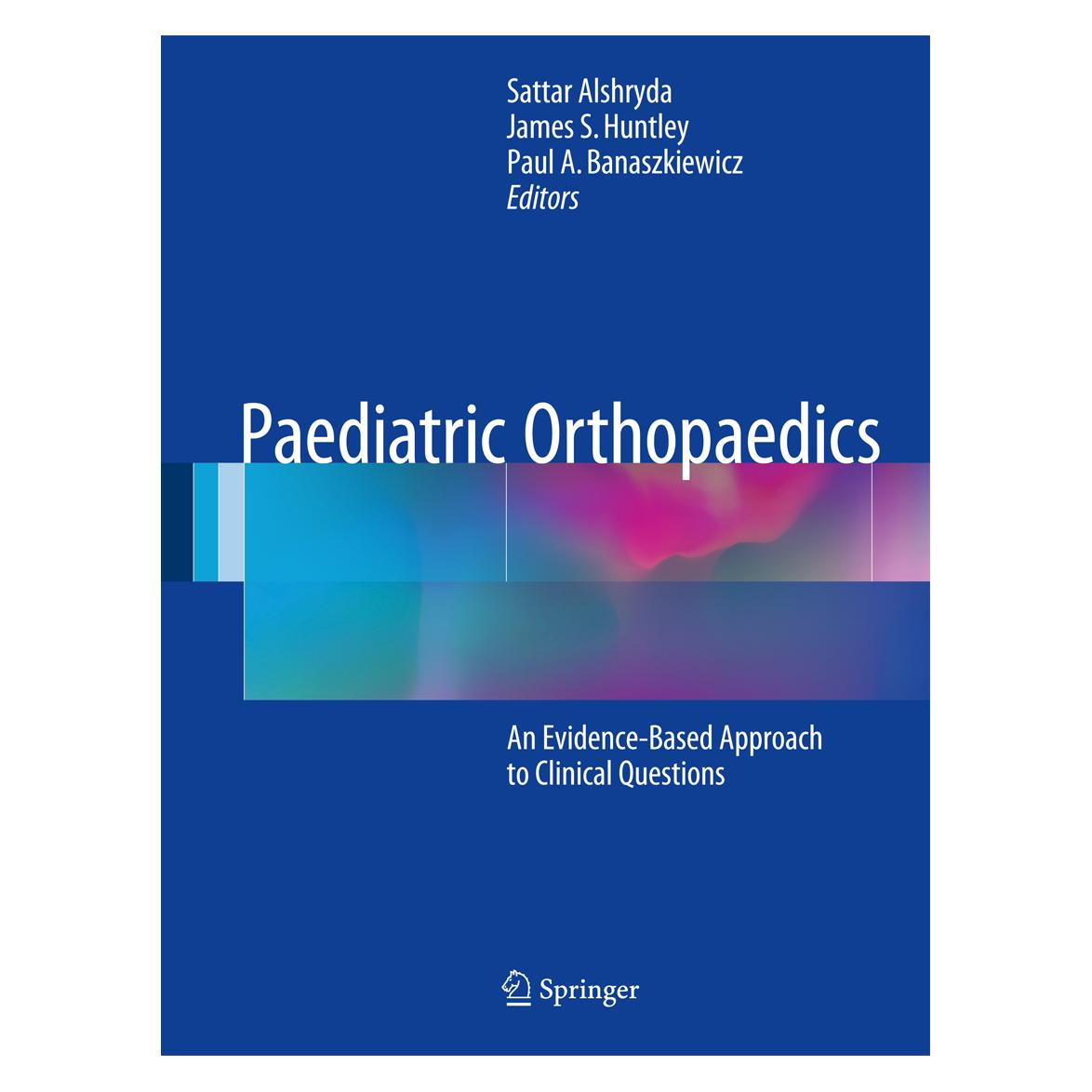 Springer Paediatric Orthopaedics (Englisch, Hardcover, James S. Huntley, Paul A. Banaszkiewicz, Sattar Alshryda) (9783319411408)