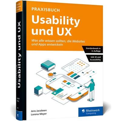 Praxisbuch Usability und UX, Gebundene Ausgabe von Jens Jacobsen,Lorena Meyer, Rheinwerk Verlag, 978-3-8362-9903-9