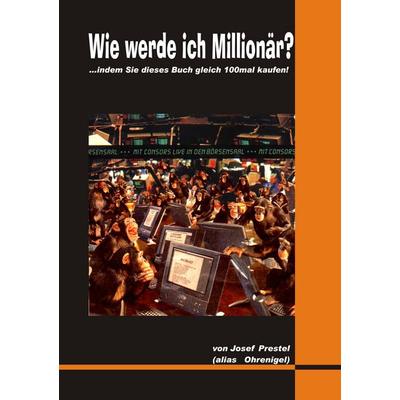 Wie werde ich Millionär?, Taschenbuch von Josef Prestel, BoD – Books on Demand, 978-3-8423-2865-5