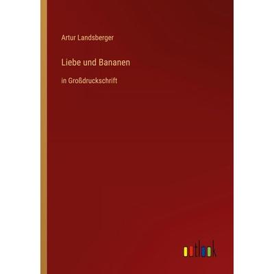 Liebe und Bananen, Taschenbuch von Artur Landsberger, Outlook, 978-3-368-46882-8