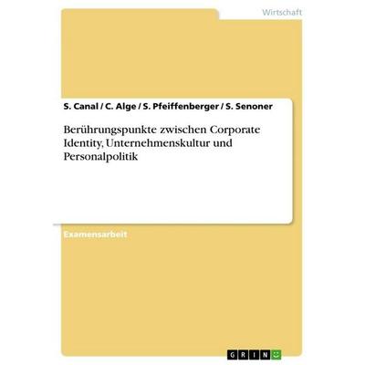 Berührungspunkte zwischen Corporate Identity, Unternehmenskultur und Personalpolitik, Taschenbuch von S. Canal,C. Alge,S. Pfeiffenberger,S. Senoner,
