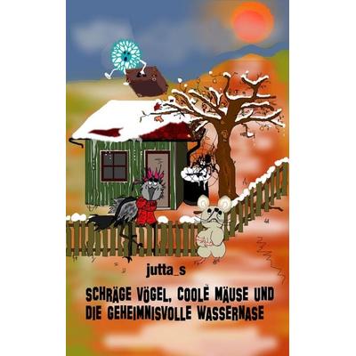 Schräge Vögel, coole Mäuse und die geheimnisvolle Wassernase, Taschenbuch von Jutta_s, BoD – Books on Demand, 978-3-7357-7577-1
