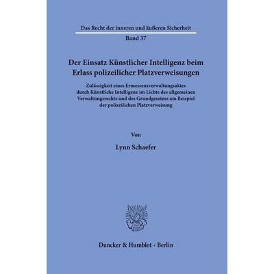 Der Einsatz Künstlicher Intelligenz beim Erlass polizeilicher Platzverweisungen, Taschenbuch von Lynn Schaefer, Duncker & Humblot, 978-3-428-19831-3