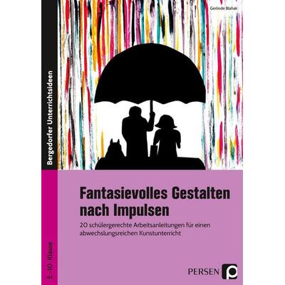 Fantasievolles Gestalten nach Impulsen, Taschenbuch von Gerlinde Blahak, Persen Verlag in der AAP Lehrerwelt GmbH, 978-3-403-20564-7