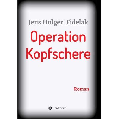 Operation Kopfschere, Taschenbuch von Jens Holger Fidelak, Tredition, 978-3-7497-4616-3