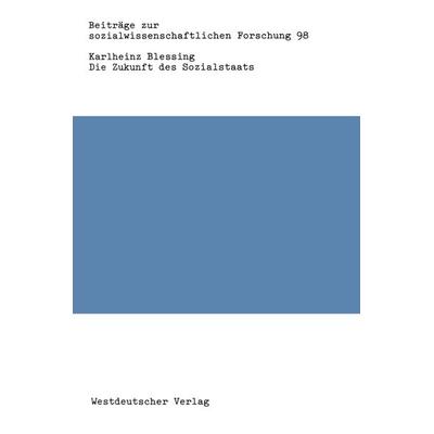 Die Zukunft des Sozialstaats, Taschenbuch von Karlheinz Blessing, VS Verlag für Sozialwissenschaften, 978-3-531-11862-8