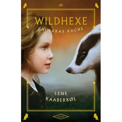 Chimäras Rache / Wildhexe Band 3, Gebundene Ausgabe von Lene Kaaberbøl, Carl Hanser