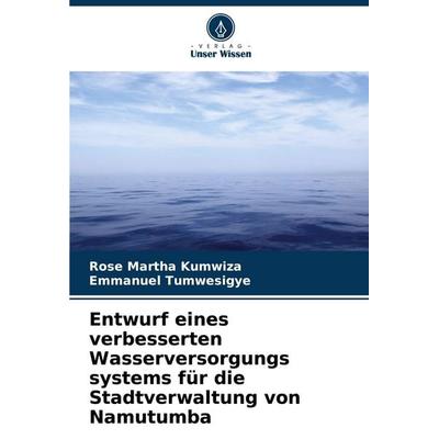 Entwurf eines verbesserten Wasserversorgungs systems für die Stadtverwaltung von Namutumba, Taschenbuch von Rose Martha Kumwiza,Emmanuel Tumwesigye,