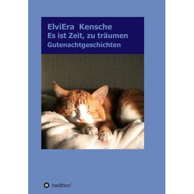 Es ist Zeit, zu träumen, Taschenbuch von ElviEra Kensche, Tredition, 978-3-347-00712-3
