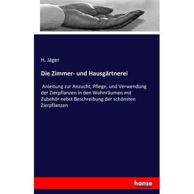 Die Zimmer- und Hausgärtnerei, Taschenbuch von H. Jäger, Hansebooks, 978-3-7428-7287-6