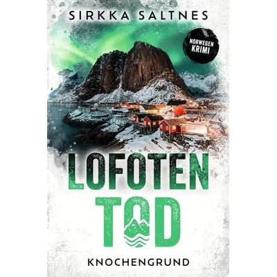LOFOTENTOD - Knochengrund, Taschenbuch von Sirkka Saltnes, Tolino Media, 978-3-8194-3431-0