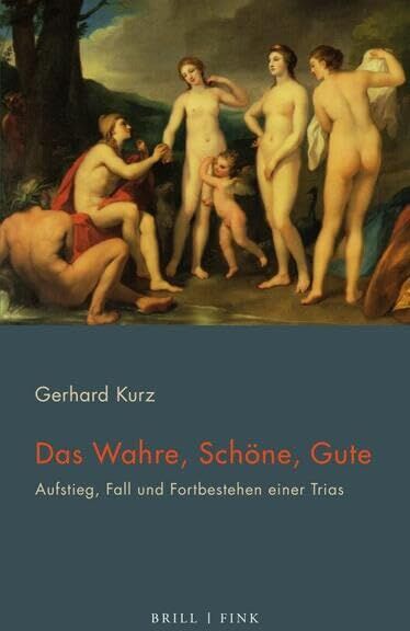 Gerhard Kurz - Das Wahre, Schöne, Gute: Aufstieg, Fall und Fortbestehen einer Trias - Preis vom 09.10.2026 07:28:09 h