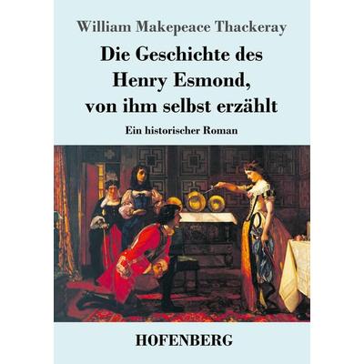 Die Geschichte des Henry Esmond, von ihm selbst erzählt, Taschenbuch von William Makepeace Thackeray, Henricus - Edition Deutsche Klassik,