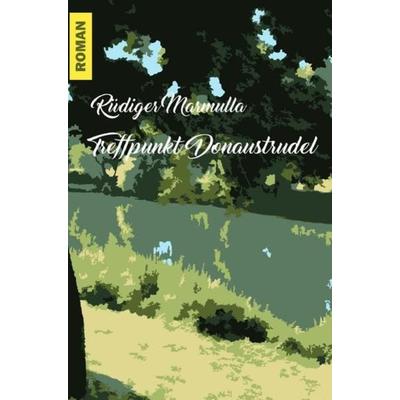 Treffpunkt Donaustrudel, Taschenbuch von Rüdiger Marmulla, Epubli, 978-3-7531-4928-8