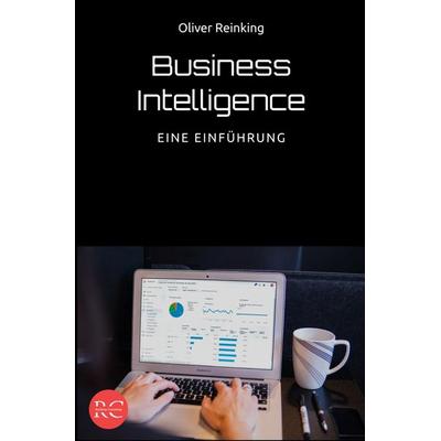 Business Intelligence - Eine Einführung, Taschenbuch von Oliver Reinking, Epubli, 978-3-7575-2750-1