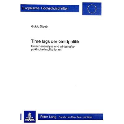 Time lags der Geldpolitik, Taschenbuch von Guido Steeb, Peter Lang AG, Internationaler Verlag der Wissenschaften, 978-3-261-02543-2