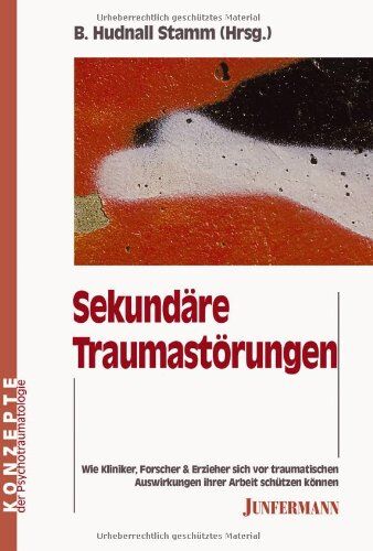 B. Hudnall Stamm - Sekundäre Traumastörungen: Wie Kliniker, Forscher und Erzieher sich vor traumatischen Auswirkungen ihrer Arbeit schützen können - Preis vom 09.10.2026 07:28:09 h