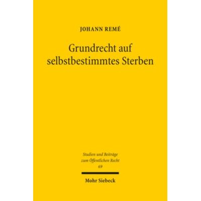 Grundrecht auf selbstbestimmtes Sterben, Taschenbuch von Johann Remé, Mohr Siebeck, 978-3-16-164379-8