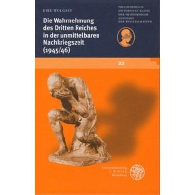 Die Wahrnehmung des Dritten Reiches in der unmittelbaren Nachkriegszeit (1945/1946), Gebundene Ausgabe von Eike Wolgast, Universitätsverlag Winter