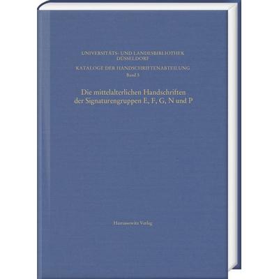 Die mittelalterlichen Handschriften der Signaturengruppen E, F, G, N und P in der Universitäts- und Landesbibliothek Düsseldorf, Gebundene Ausgabe von