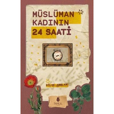 Müslüman Kadinin 24 Saati, Taschenbuch von Bilge Arslan, Tahlil Yayinlari