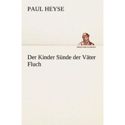 Der Kinder Sünde der Väter Fluch, Taschenbuch von Paul Heyse, Tredition, 978-3-8424-0590-5