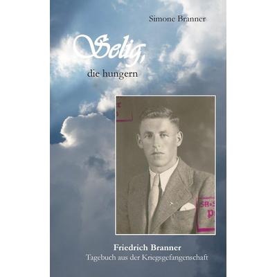 Selig, die hungern, Gebundene Ausgabe von Simone Branner, BoD – Books on Demand, 978-3-7386-5466-0