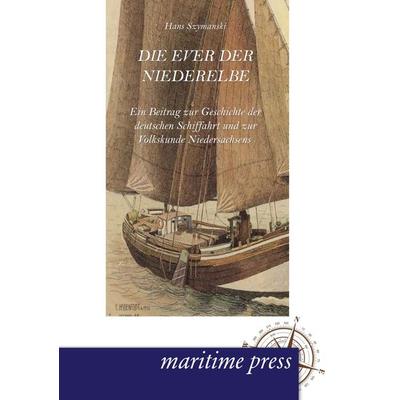 Die Ever der Niederelbe, Taschenbuch von Hans Szymanski, Maritimepress, 978-3-95427-010-1