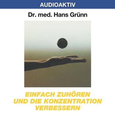 Einfach zuhören und die Konzentration verbessern - Hans Grünn, Audio, 4018449032069