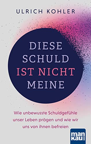 Ulrich Köhler - Diese Schuld ist nicht meine: Wie unbewusste Schuldgefühle unser Leben prägen und wie wir uns von ihnen befreien. Mit zahlreichen Fallbeispielen sowie Anleitung zur LösUS®-Technik - Preis vom 17.10.2026 19:25:27 h