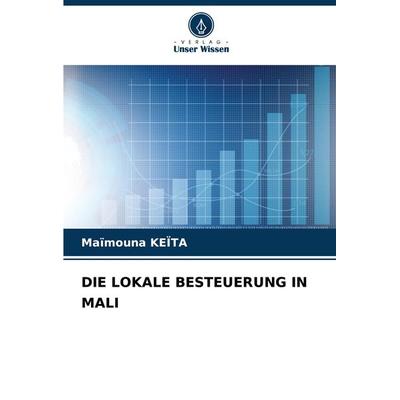 Die Lokale Besteuerung in Mali, Taschenbuch von Maïmouna KEÏTA, Verlag Unser Wissen, 978-620-7-93738-7