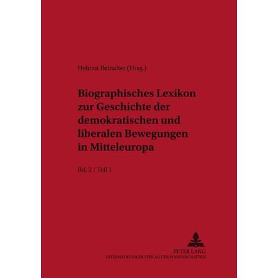 Biographisches Lexikon zur Geschichte der demokratischen und liberalen Bewegungen in Mitteleuropa- Bd. 2 / Teil 1, Taschenbuch von , Peter Lang GmbH,
