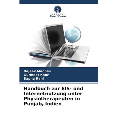 Handbuch zur EIS- und Internetnutzung unter Physiotherapeuten in Punjab, Indien, Taschenbuch von Rajeev Manhas,Gurmeet Kaur,Sapna Rani, Verlag Unser