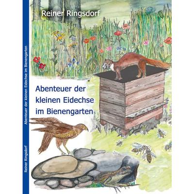 Abenteuer der kleinen Eidechse im Bienengarten, Taschenbuch von Reiner Ringsdorf, BoD – Books on Demand, 978-3-7504-9923-2
