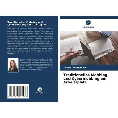 Traditionelles Mobbing und Cybermobbing am Arbeitsplatz, Taschenbuch von Vaida Visinskaite, Verlag Unser Wissen, 978-620-8-96048-3