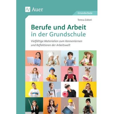 Berufe und Arbeit in der Grundschule, Geheftet von Teresa Zabori, Auer Verlag in der AAP Lehrerwelt GmbH, 978-3-403-08771-7