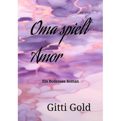 Oma spielt Amor, Taschenbuch von Gitti Gold, Tredition, 978-3-347-93391-0